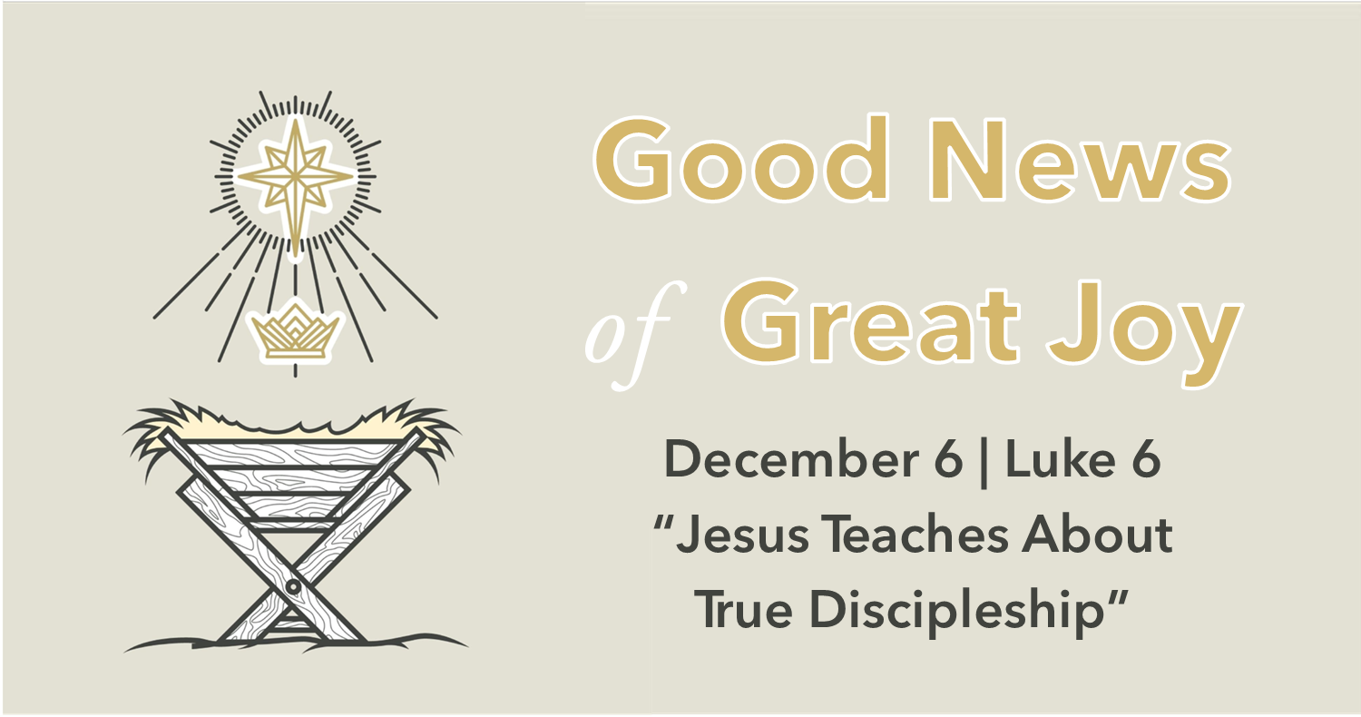 Good News of Great Joy | December 6 — “Jesus Teaches About True ...